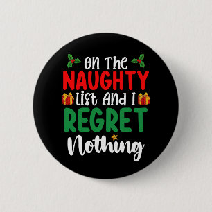 Op de Naughty List en ik betreur niets met Kerstmi Ronde Button 5,7 Cm