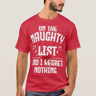 Op de Naughty List en ik betreur niets met Kerstmi T-shirt