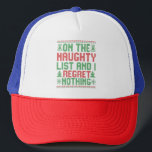 Op de Naughty List en ik betreur niets met Kerstmi Trucker Pet<br><div class="desc">Kerstmis,  santa,  winter,  grappig,  lichten,  familie,  gave,  stout,  lelijk,  zweet</div>