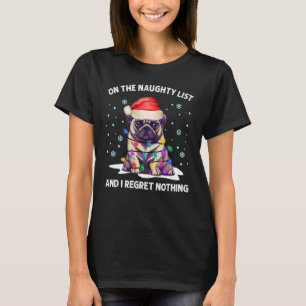 Op de Naughty List en ik betreur niets van Pug Dog T-shirt