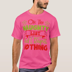 Op de ondeugende lijst en ik heb nergens spijt van t-shirt