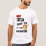 Op dit moment gaat er geen hoop verder t-shirt<br><div class="desc">Not A Lot Going on At The Moment a lot going on right now t shirt,  a lot going on the moment shirt sparkly,  not a lot going on the moment t,  Funny sarcastic quote that makes a great gift for women, </div>