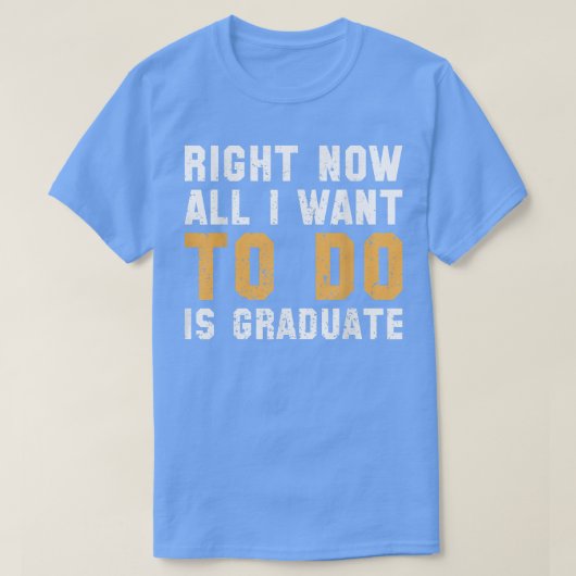 Op dit moment wil ik alleen maar Afstuderen 5266 T-shirt (Design voorkant)