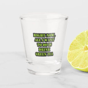 Op dit moment wil ik alleen maar Drink-groene thee Shot Glas