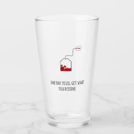 Op een dag krijg je wat je verdient. glas