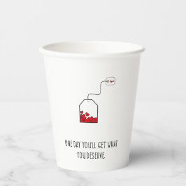 Op een dag krijg je wat je verdient. papieren bekers