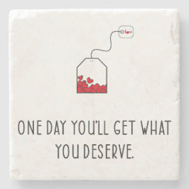 Op een dag krijg je wat je verdient. stenen onderzetter