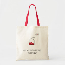 Op een dag krijg je wat je verdient. tote bag