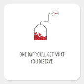 Op een dag krijg je wat je verdient. vierkante sticker (Voorkant)