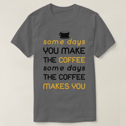 Op een dag maakt de koffie je t-shirt (Design voorkant)
