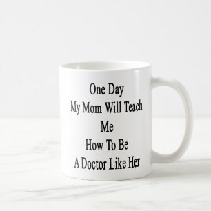 Op een dag zal mijn moeder me leren hoe ik dokter koffiemok