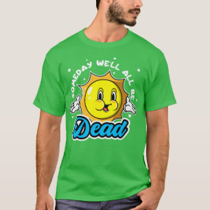 Op een dag zijn ze allemaal dodelijk, grappig, Sar T-shirt