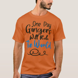 Op een dag zullen gingers de wereld bepalen 17 t-shirt