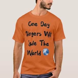 Op een dag zullen gingers de wereld bepalen 21 t-shirt