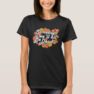 Op een dag zullen we allemaal dood zijn als Macabr T-shirt
