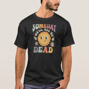 op een dag zullen we allemaal dood zijn casual gra t-shirt