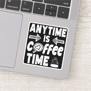 Op elk moment is koffie tijd cafeïne verslaafde ve sticker