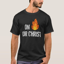 Op Fire for Christus Christelijk T-shirt
