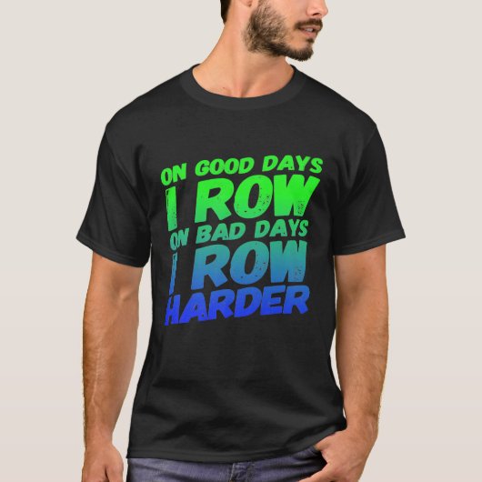 Op goede dagen roei ik slechte dagen harder fitnes t-shirt (Voorkant)