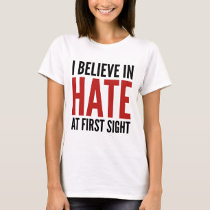 Op het eerste gezicht geloof ik in haat t-shirt