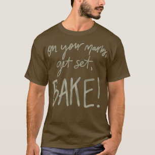 Op je sporen, zet je in, bake. (GBBO) T-shirt
