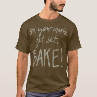 Op je sporen, zet je in, bake. (GBBO) T-shirt