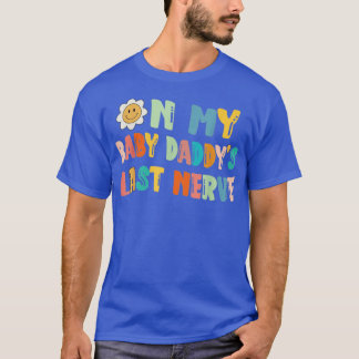 Op mijn Baby-daddys vorige zenuwdag T-shirt