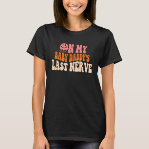 Op mijn Baby papa's laatste neef op rug 4 T-shirt