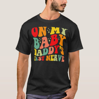 Op mijn Baby papa's laatste zenuw Baby papa's vade T-shirt