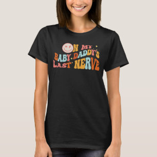 Op mijn Baby papa's laatste zenuw op rug 1 T-shirt