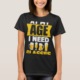Op mijn leeftijd heb ik glazen bier nodig t-shirt