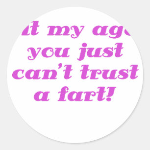 Op mijn leeftijd kun je gewoon geen scheet vertrou ronde sticker