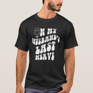 Op mijn man zijn laatste zenuw glimlach gezicht op t-shirt