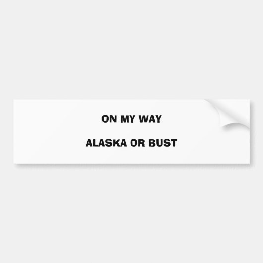 OP MIJN MANIER ALASKA OF BUST BUMPERSTICKER (Voorkant)