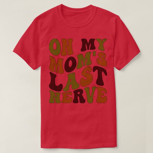 Op mijn moeders Laatste Nerve 1 T-shirt (Design voorkant)