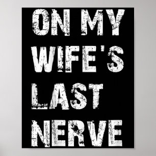 Op mijn vrouwen laatste zenuw _ Grappige echtgenoo Poster