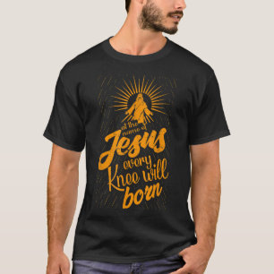 Op naam van Jezus zal elke knie bloeien T-shirt