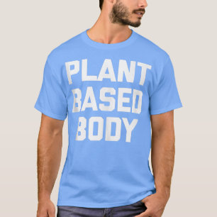 Op plant gebaseerd Lichaamslichaam grappige fitnes T-shirt