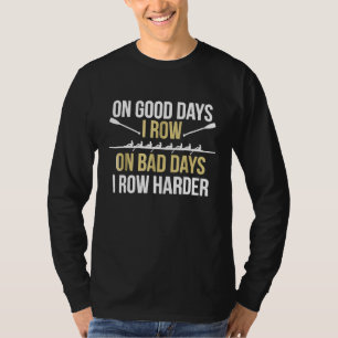 Op slechte dagen rij ik harder grappig roeien voor t-shirt