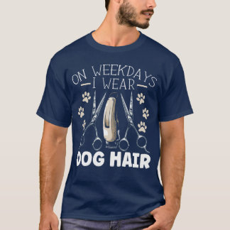 Op weekdagen Draag ik Dog Hair Hondenliefhebber Do T-shirt