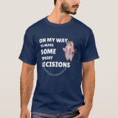 Op weg naar een aantal onzinnige beslissingen t-shirt (Voorkant)