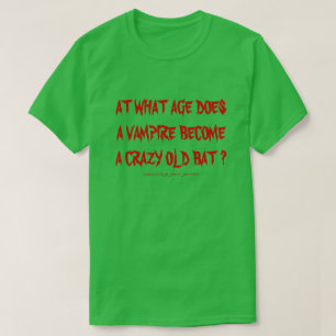 OP WELKE LEEFTIJD WORDT EEN VAMPIER EEN GERECHTE O T-SHIRT