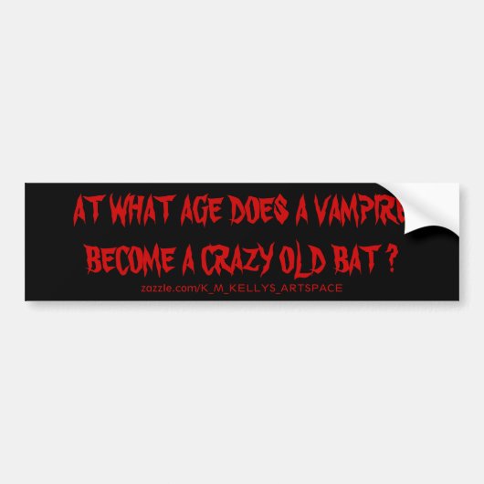 OP WELKE LEEFTIJD WORDT EEN VAMPIRE EEN CRAZY OUDE BUMPERSTICKER (Voorkant)