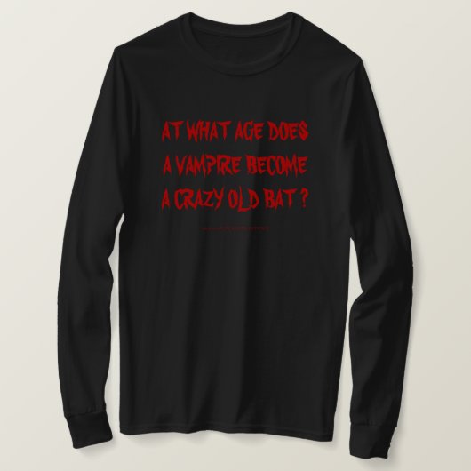 OP WELKE LEEFTIJD WORDT EEN VAMPIRE EEN CRAZY OUDE T-SHIRT (Design voorkant)