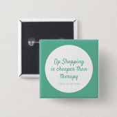 Op winkelen is goedkoper dan therapie vierkante button 5,1 cm (Voorkant /achterkant)