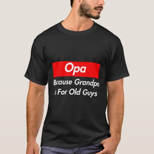 Opa omdat opa voor oude jongens is t-shirt (Voorkant)