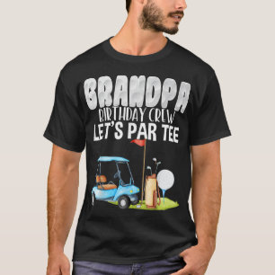 Opa Verjaardag Crew Laten we Par Golf Verjaardag G T-shirt