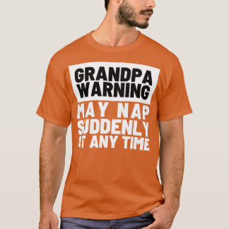Opa Warning May Nap Plotseling op elk moment grapp T-shirt