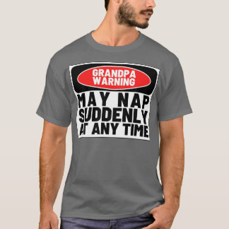 Opa Warning May Nap Plotseling op elk moment grapp T-shirt