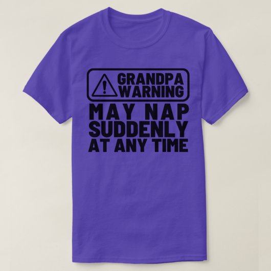 Opa Warning May Nap Plotseling op elk moment grapp T-shirt (Design voorkant)
